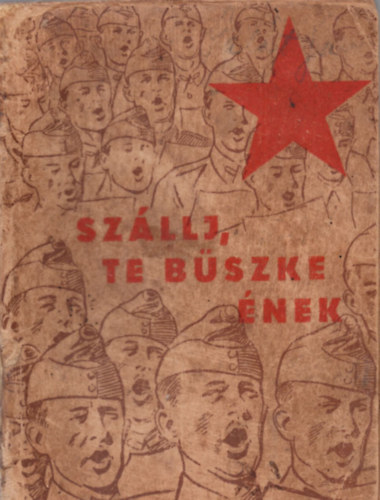 Szllj te bszke nek! - Honvd dalosknyv (I. kiads)