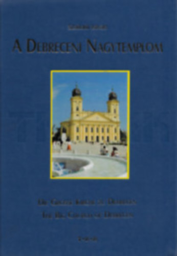 Szabadi Istvn - A Debreceni Nagytemplom / Die Grosse Kirch zu Debrecen / The Big Chur