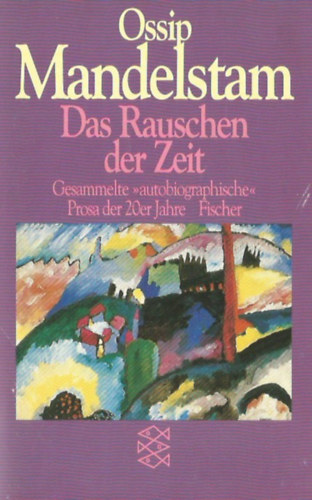 Ossip Mandelstam - Das Rauschen der Zeit: Gesammelte autobiographische Prosa der 20er Jahre