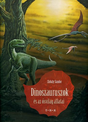 Zubly Sndor - Dinoszauruszok s az svilg llatai
