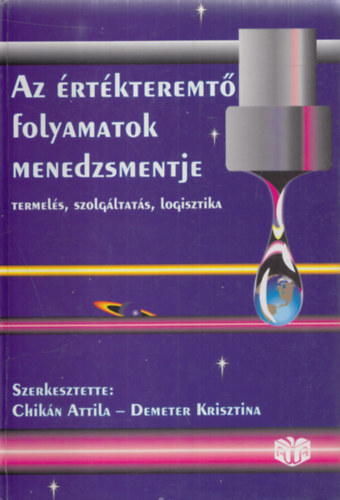 Chikn Attila - Demeter Krisztina  (szerk.) - Az rtkteremt folyamatok menedzsmentje (Termels, szolgltats, logisztika)