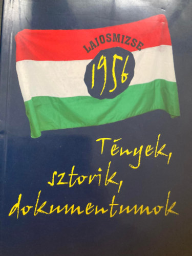 Lajosmizse 1956 - Tnyek, sztorik, dokumentumok