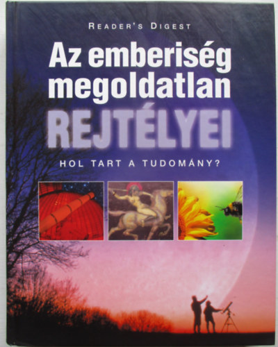 Az emberisg megoldatlan rejtlyei (hol tart a tudomny?)