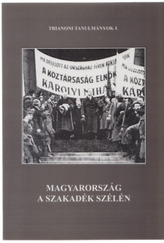 Magyarorszg a szakadk szln (Trianoni tanulmnyok 1.)