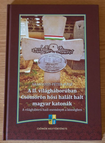 A II. vilghborban Csmrn hsi hallt halt magyar katonk - A vilghbor hadi esemnyei a kzsgben