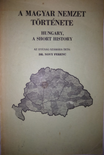 A Magyar nemzet trtnete - Hungary, a short history