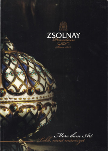 Zsolnay Porcelain - More than Art/Zsolnay Porceln - Tbb mint mvszet (Angol-magyar)