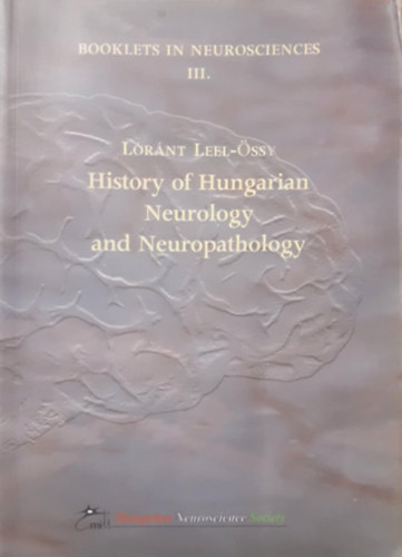 History of Hungarian Neurology and Neuropathology (Booklets in Neurosciences III.)