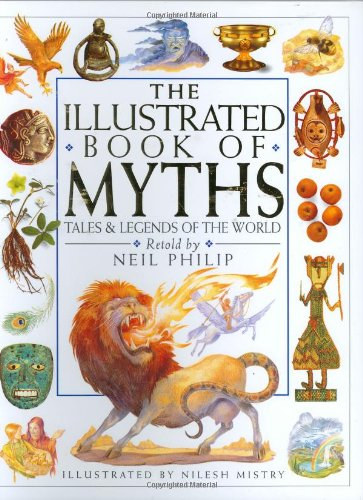 Philip Neil -Mistry Nilesh - The Illustrated Book of Myths - A mtoszok illusztrlt knyve angol nyelven
