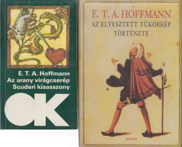 2 db E.T.A. Hoffmann regny: Az arany virgcserp + Az elveszett tkrkp trtnete