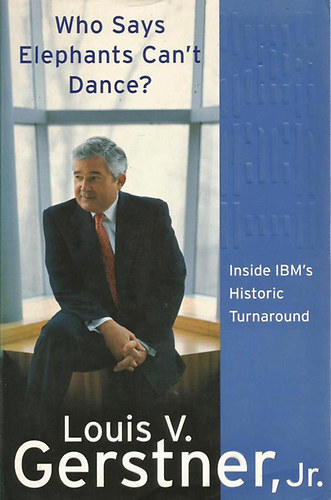 Louis V. Gerstner Jr. - Who Says Elephants Can't Dance?