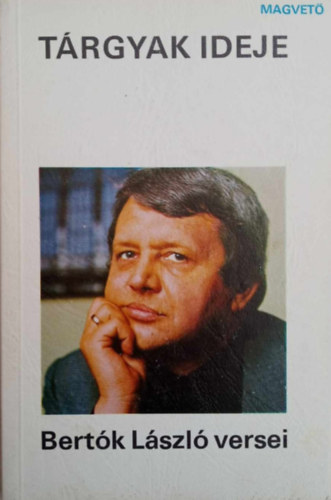 T�rgyak ideje - Bert�k L�szl� versei