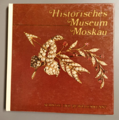 Historisches Museum Moskau - Trtneti Mzeum Moszkva/Schtze der juwelierkunst - Az kszermvessg kincsei
