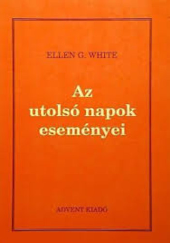 Ellen Gould White - Az utols napok esemnyei