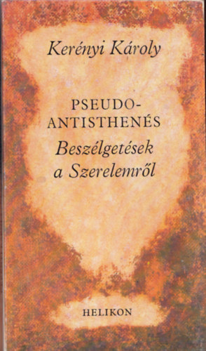 Kernyi Kroly - Pseudo-Antisthens (Beszlgetsek a Szerelemrl)