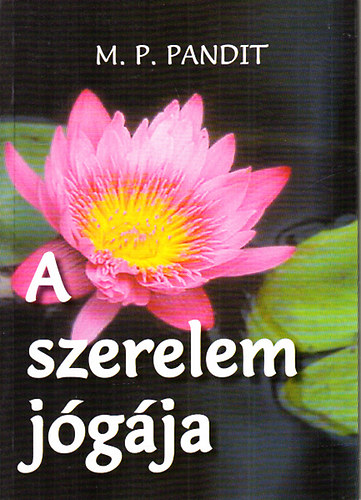 A szerelem jgja - Eladsok nyomn Sri Aurobindo jgrl szl szintzise alapjn