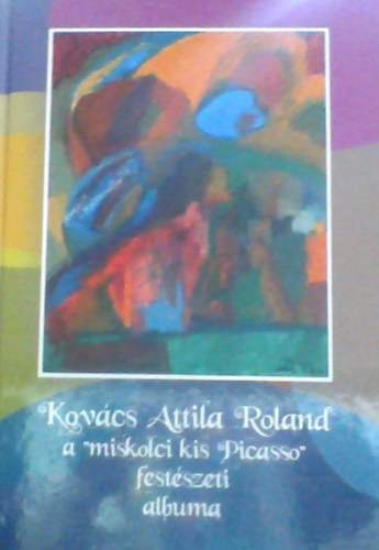 Kovcs Attila Roland a "miskolci kis Picasso" Festszeti albuma