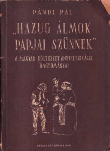 Pndi Pl - "Hazug lmok papjai sznnek" (a magyar kltszet antikleriklis hagyomnyai) - DEDIKLT!