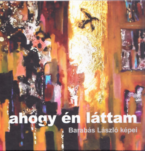 Barabs Lszl - Ahogy n lttam - Barabs Lszl kpei (dediklt)