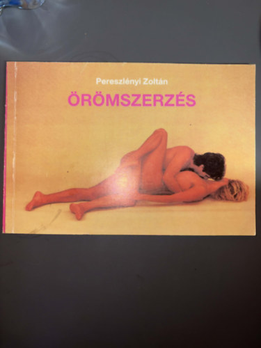 �r�mszerz�s (Ingerz�n�k - A f�rfi ingerl�se - A nemi aktus - A szexu�lis el�j�t�k - Egym�ssal szemben - K�z�s�l�s �l� helyzetben - A "Gyertya"....) - 18 �ven fel�lieknek