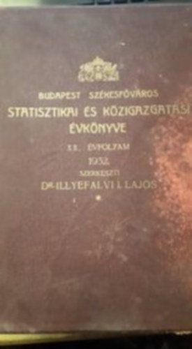 Dr. Illyefalvi I. Lajos - Budapest sz�kesf�v�ros statisztikai �s k�zigazgat�si �vk�nyve 1932