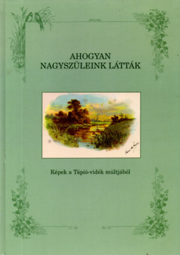 Ahogyan nagyszleink lttk (Kpek a Tpi-vidk mltjbl)