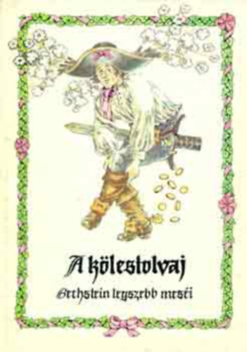 Ludwig Bechstein GRAFIKUS Marton Magda - A klestolvaj - Bechstein legszebb mesi (Az elvarzsolt kirlykisasszony, A kgykoroncska, Az eceteshord laki...)