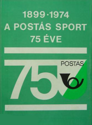 A Posts Sport Egyeslet 75 ve (1899-1974)