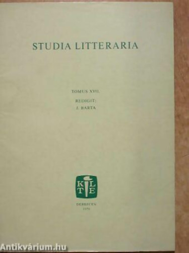 Studia Litteraria Tomus XVII. - A Debreceni Kossuth Lajos Tudom�nyegyetem Magyar Irodalomt�rt. Int. K�zlem�nyei 17.