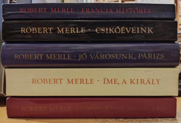 5 db Robert Merle regny: Francia histria + Csikveink + J vrosunk, Prizs + me, a kirly + Szenvedlyes szeretet