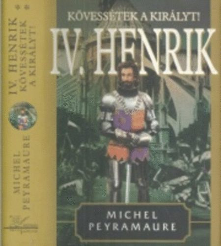 K�vess�tek a kir�lyt! - IV. Henrik