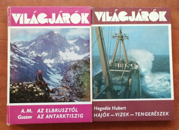 2db Világjárók:Hajók - vizek - tengerészek+Az Elbrusztól az Antarktiszig