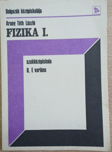 Fizika I. a dolgoz�k szakk�z�piskol�ja sz�m�ra - D, E vari�ns