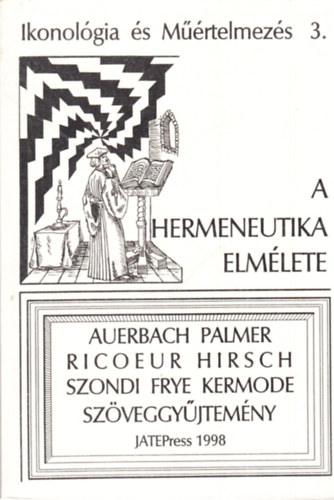 Fabiny Tibor  (szerk.) - Ikonolgia s mrtelmezs 3. - A hermeneutika elmlete (Auerbach, Palmer, Ricoeur, Hirsch, Szondi, Frye, Kermode - Szveggyjtemny)