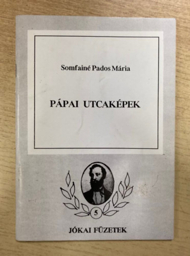 Somfainé Pados Mária - Pápai utcaképek (Jókai füzetek 5.)