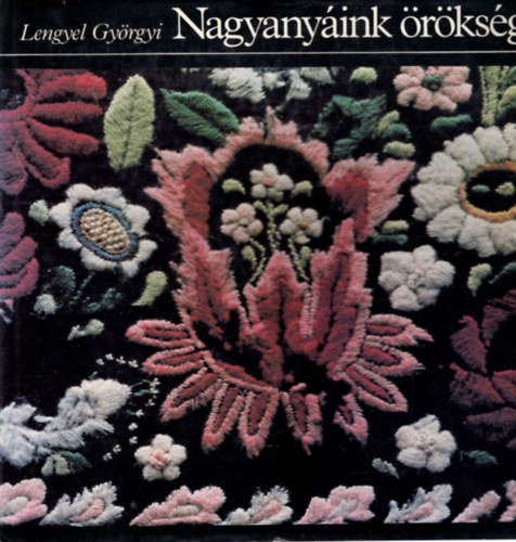 2 db Lengyel Gy�rgyi k�zimunka k�nyv ( egy�tt ) 1. Keresztszemes k�zimunk�k, 2. Nagyany�ink �r�ks�ge