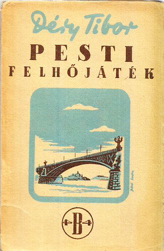 D�ry Tibor - Pesti felh�j�t�k - Szerelmi reg�ny k�t vill�mcsap�s k�z�tt (I.kiad�s)
