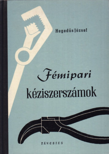 Hegedűs József - Fémipari kéziszerszámok