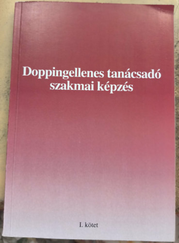 Doppingellenes tanácsadó szakmai képzés - Jegyzet I. kötet