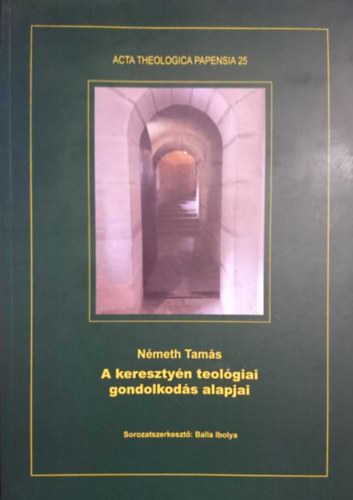 A kereszty�n teol�giai gondolkod�s alapjai (Acta Theologica Papensia 25)
