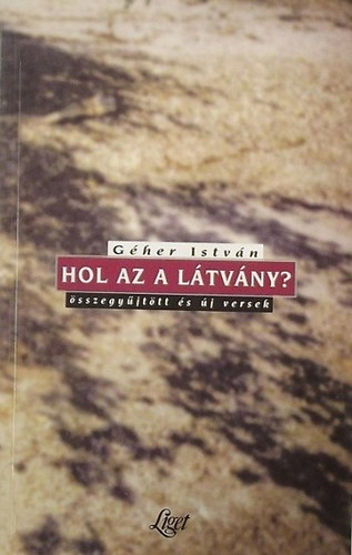 Hol az a ltvny? - sszegyjttt s j versek