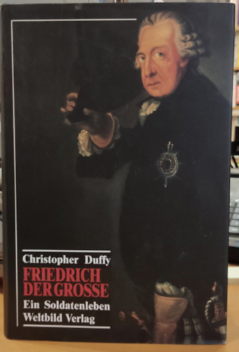 Friedrich der Groe (Grosse). Ein Soldatenleben