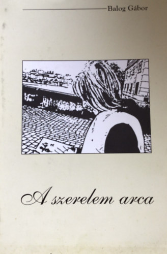 Balog Gbor - A szerelem arca