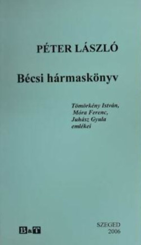 Bcsi hrmasknyv (Tmrkny Istvn, Mra Ferenc, Juhsz Gyula emlkei)