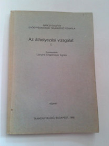 Lnyin Engelmayer gnes  (szerk.) - Az thelyezsi vizsglat I.
