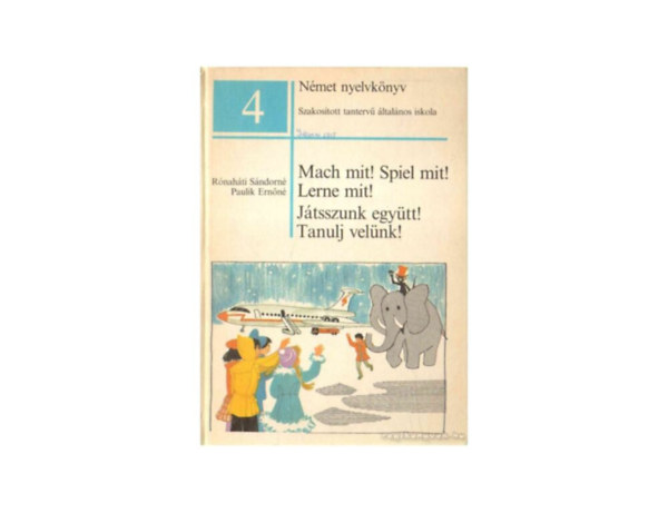 Mach mit! Spiel mit! Lerne mit! JTSSZUNK EGYTT! TANULJ VELNK! - NMET NYELVKNYV A SZAKOSTOTT TANTERV LTALNOS ISKOLA 4. OSZTLYA SZMRA