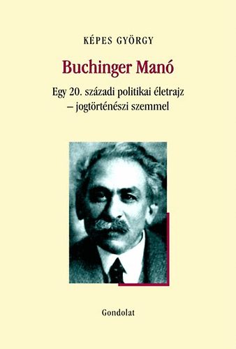 Buchinger Man� - Egy 20. sz�zadi politikai �letrajz