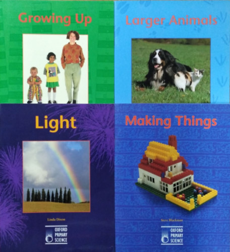 Steve Blackman - Linda Dixon - Terry Jennings - Growing Up + Larger Animals + Light + Making Things (4 k�tet az Oxford Primary Science sorozatb�l)