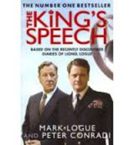 Mark Logue; Peter Conradi - The King's Speech: Based on the Recently Discovered Diaries of Lionel Logue