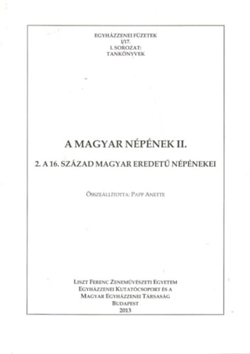 A magyar npnekek II. - 2. A 16. szzad magyar eredet npnekei (Egyhzzenei fzetek I/17.)